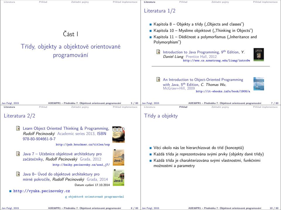 edu/liang/intro9e An Introduction to Object-Oriented Programming with Java, 5 th Edition, C. Thomas Wu, McGraw=Hill, 2009 http://it-ebooks.
