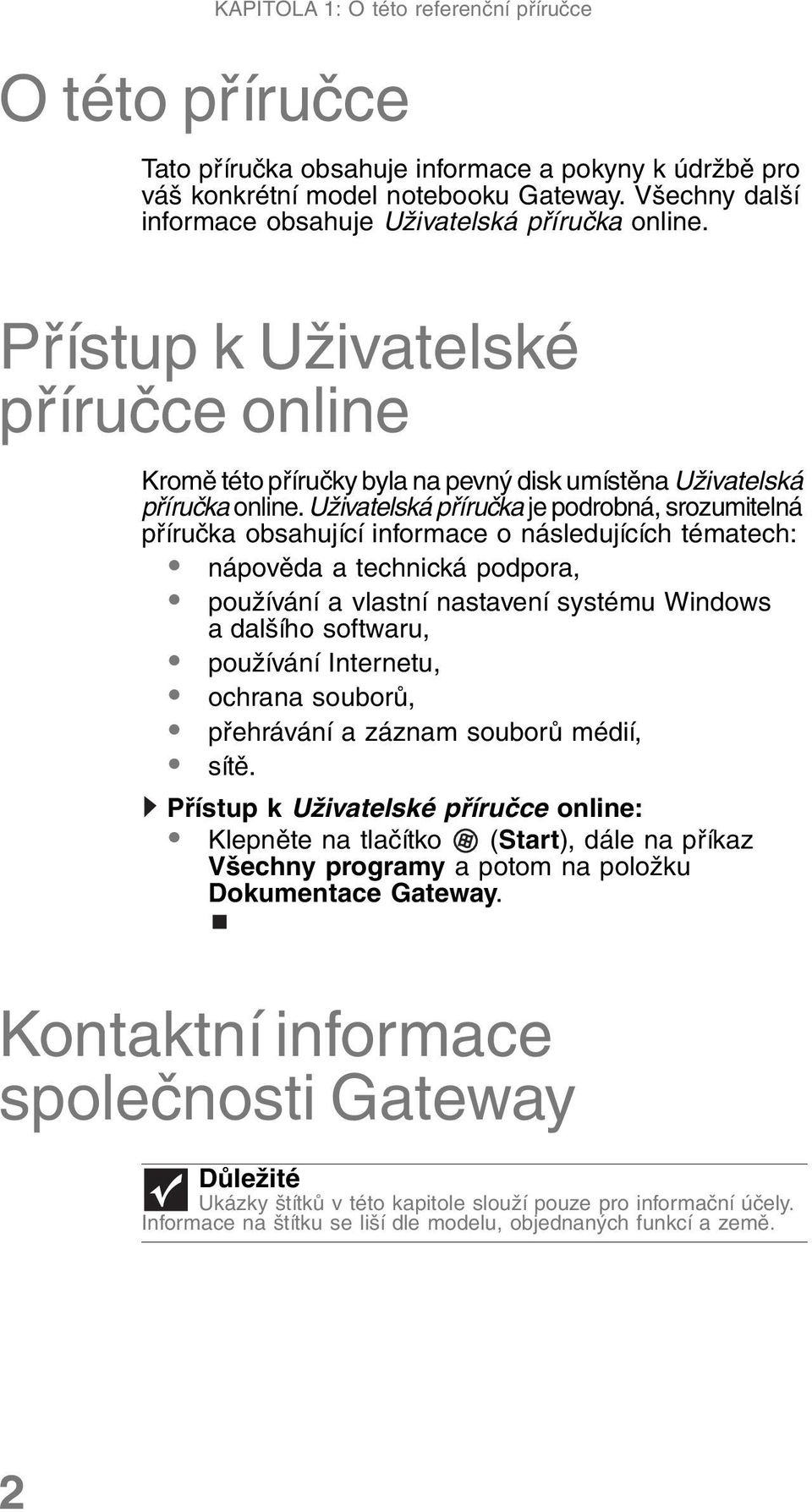 Uživatelská příručka je podrobná, srozumitelná příručka obsahující informace o následujících tématech: nápověda a technická podpora, používání a vlastní nastavení systému Windows a dalšího softwaru,