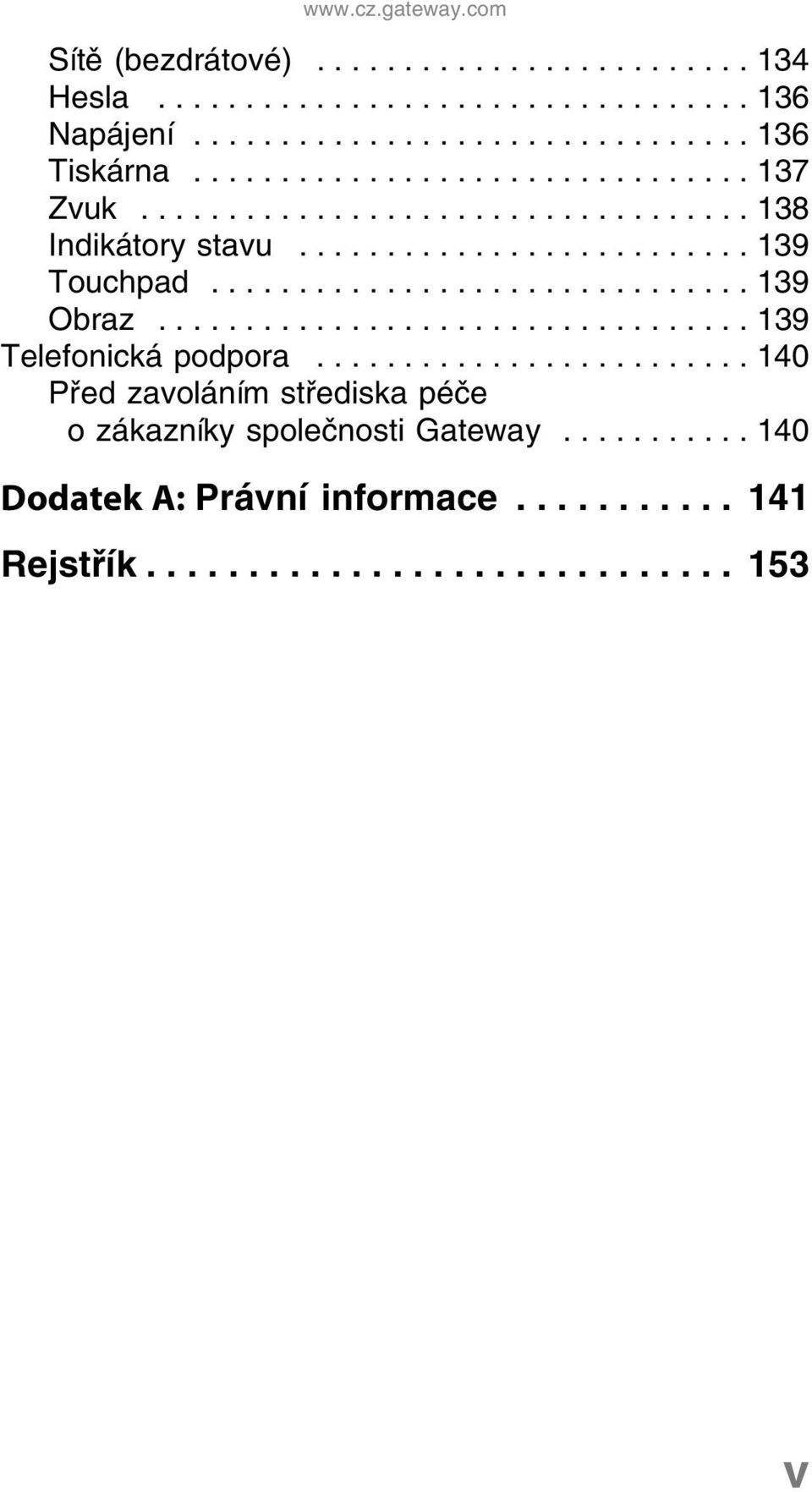 ................................. 139 Telefonická podpora......................... 140 Před zavoláním střediska péče o zákazníky společnosti Gateway.