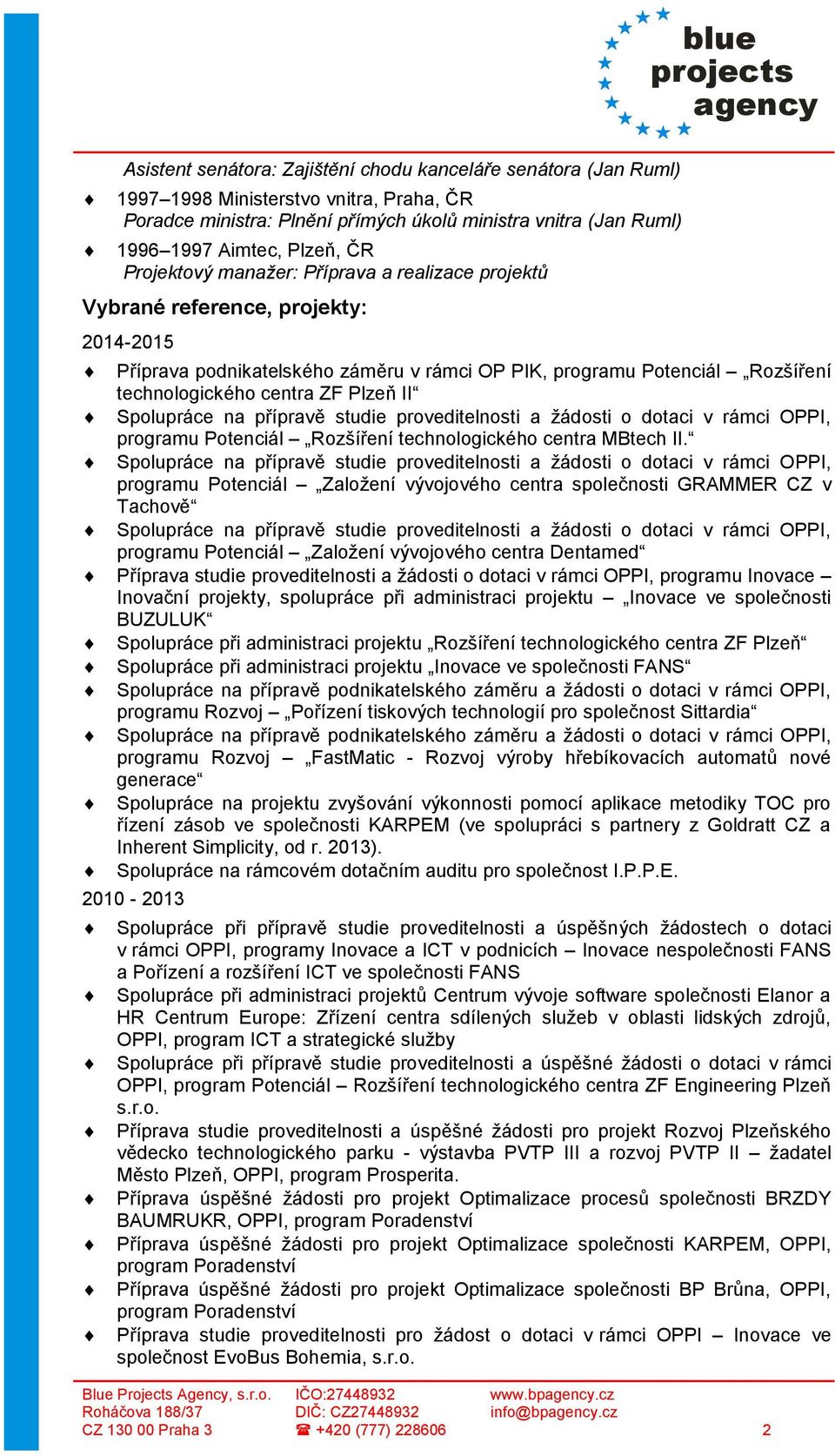 II Spolupráce na přípravě studie proveditelnosti a žádosti o dotaci v rámci OPPI, programu Potenciál Rozšíření technologického centra MBtech II.