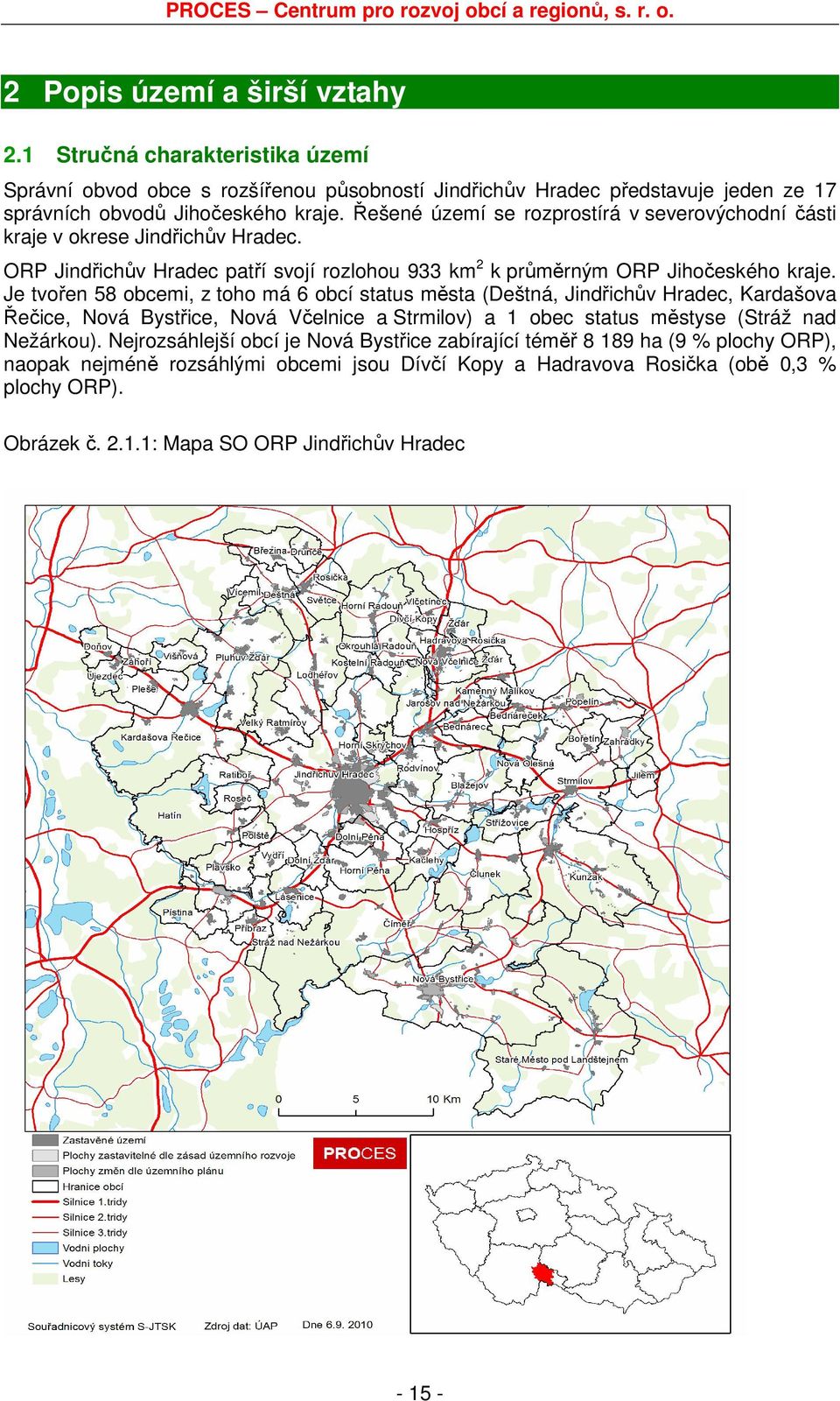 Je tvořen 58 obcemi, z toho má 6 obcí status města (Deštná, Jindřichův Hradec, Kardašova Řečice, Nová Bystřice, Nová Včelnice a Strmilov) a 1 obec status městyse (Stráž nad Nežárkou).