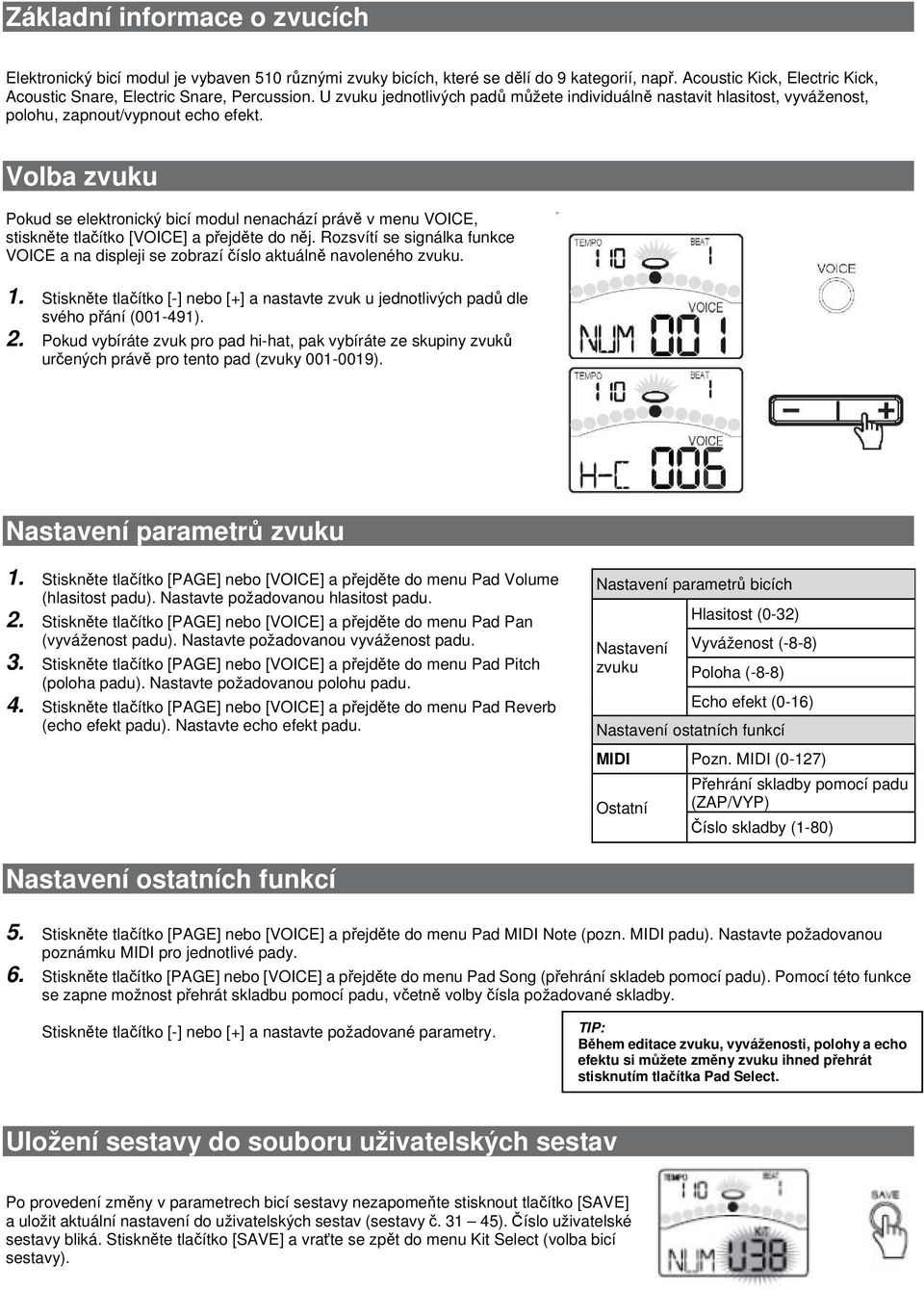 Volba zvuku Pokud se elektronický bicí modul nenachází právě v menu VOICE, stiskněte tlačítko [VOICE] a přejděte do něj.