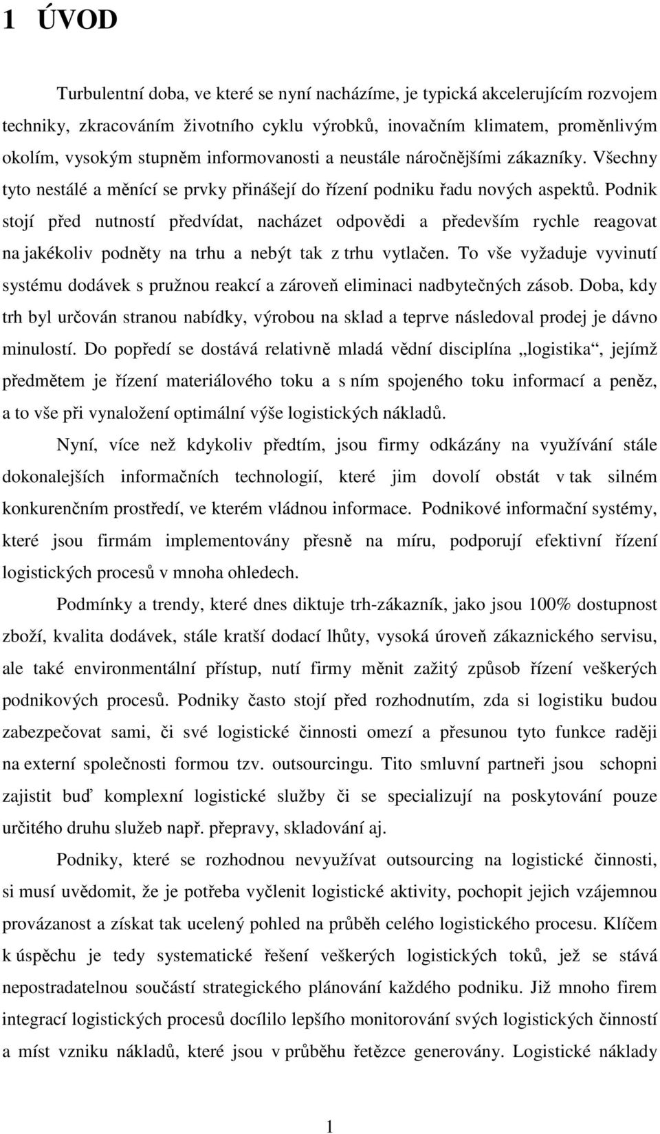 Podnik stojí před nutností předvídat, nacházet odpovědi a především rychle reagovat na jakékoliv podněty na trhu a nebýt tak z trhu vytlačen.