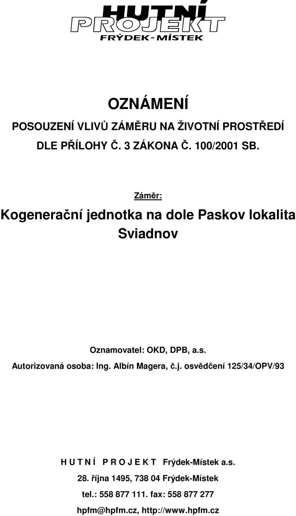 Albín Magera, č.j. osvědčení 125/34/OPV/93 H U T N Í P R O J E K T Frýdek-Místek a.s. 28.