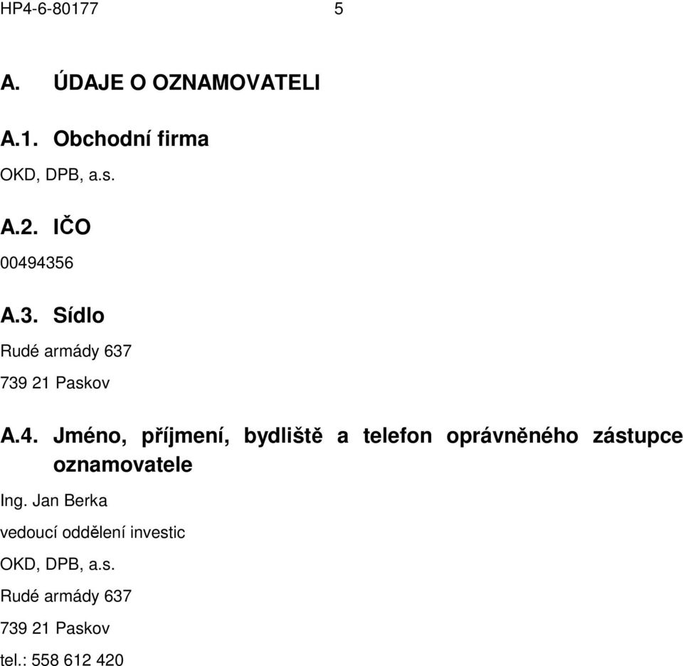 4356 A.3. Sídlo Rudé armády 637 739 21 Paskov A.4. Jméno, příjmení, bydliště a telefon oprávněného zástupce oznamovatele Ing.