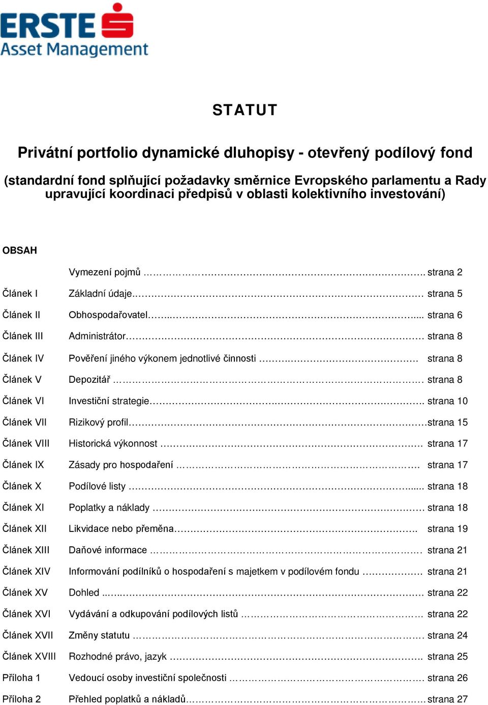 .... strana 6 Článek III Administrátor strana 8 Článek IV Pověření jiného výkonem jednotlivé činnosti.. strana 8 Článek V Depozitář. strana 8 Článek VI Investiční strategie.