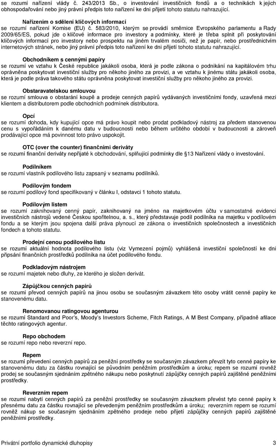 583/2010, kterým se provádí směrnice Evropského parlamentu a Rady 2009/65/ES, pokud jde o klíčové informace pro investory a podmínky, které je třeba splnit při poskytování klíčových informací pro