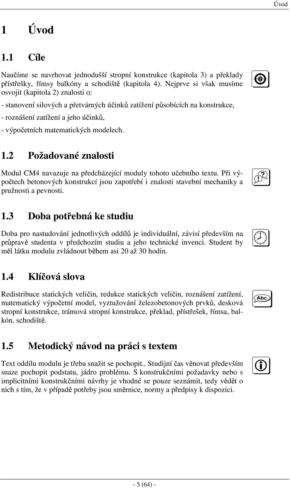 modelech. 1.2 Požadované znalosti Modul CM4 navazuje na předcházející moduly tohoto učebního textu.