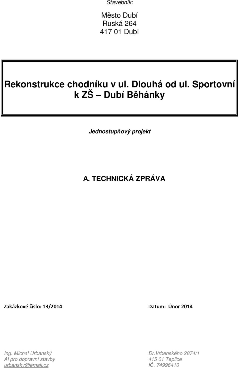 TECHNICKÁ ZPRÁVA Zakázkové číslo: 13/2014 Datum: Únor 2014 Ing.