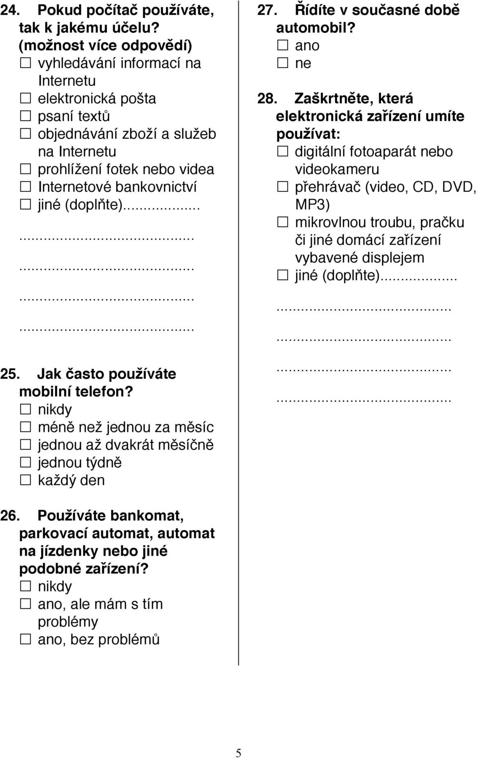 Internetové bankovnictví 25. Jak často používáte mobilní telefon? 27. Řídíte v současné době automobil? 28.