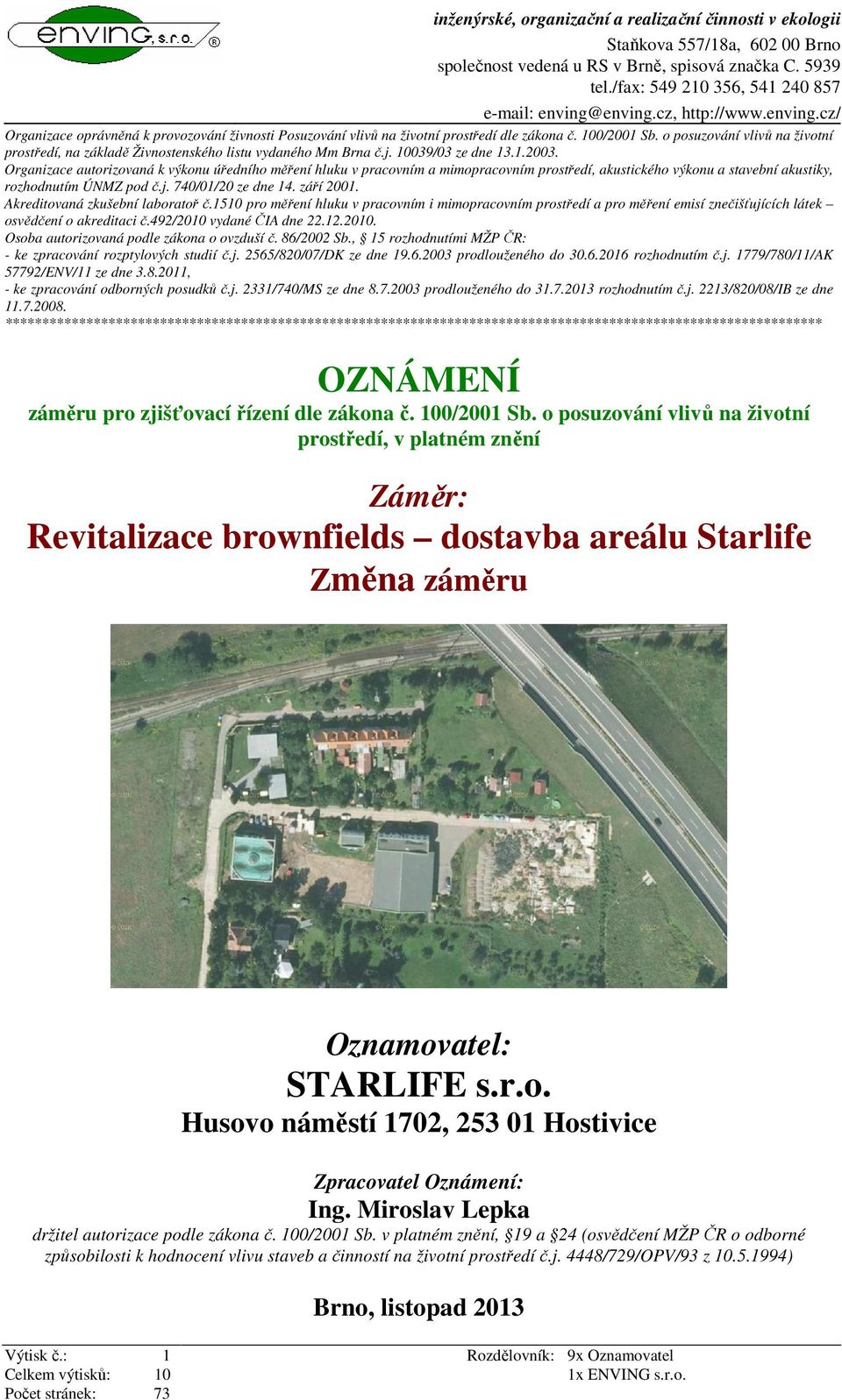 o posuzování vlivů na životní prostředí, na základě Živnostenského listu vydaného Mm Brna č.j. 10039/03 ze dne 13.1.2003.