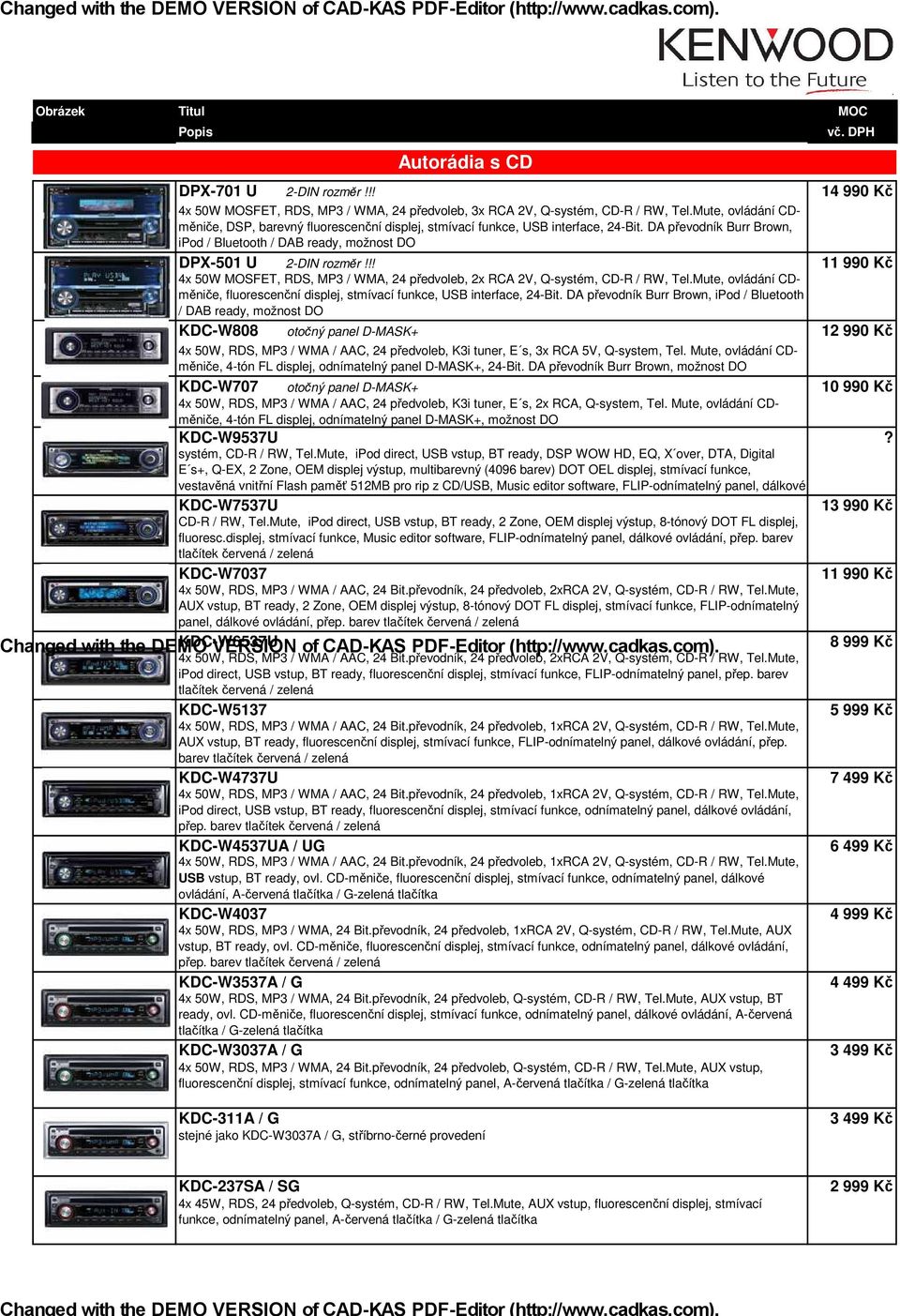 !! 11 990 Kč 4x 50W MOSFET, RDS, MP3 / WMA, 24 předvoleb, 2x RCA 2V, Q-systém, CD-R / RW, Tel.Mute, ovládání CDměniče, fluorescenční displej, stmívací funkce, USB interface, 24-Bit.