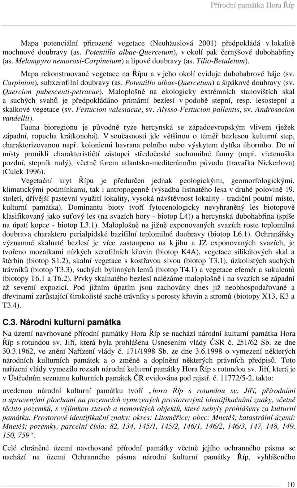 Potentillo albae-quercetum) a šipákové doubravy (sv. Quercion pubescenti-petraeae).