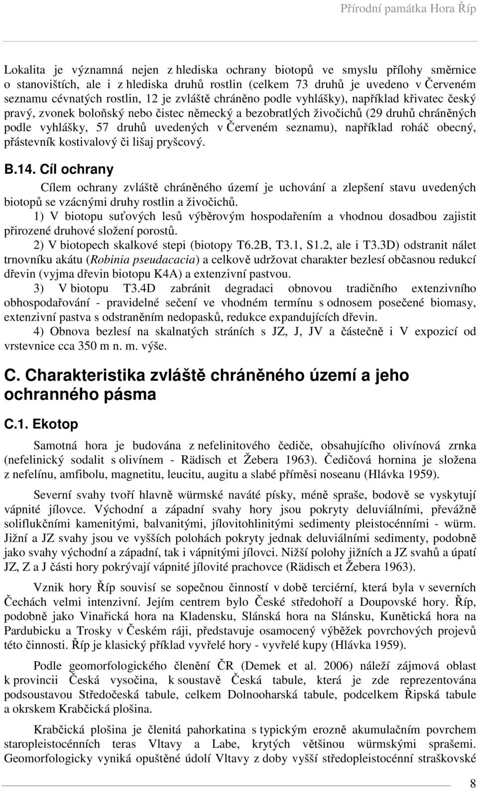 seznamu), například roháč obecný, přástevník kostivalový či lišaj pryšcový. B.14.