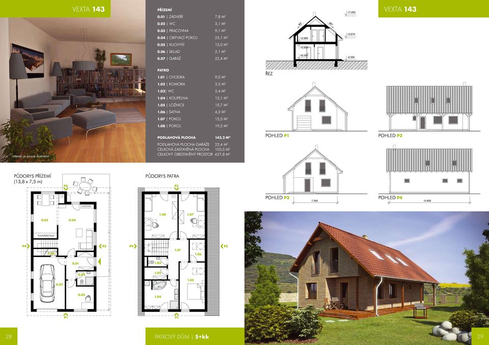 08 POKOJ 9,0 M 2 3,5 M 2 2,4 M 2 13,1 M 2 15,7 M 2 4,3 M 2 15,5 M 2 19,5 M 2 PODLAHOVÁ PLOCHA 143,2 M 2 interiér je pouze ilustrační PODLAHOVÁ PLOCHA GARÁŽE