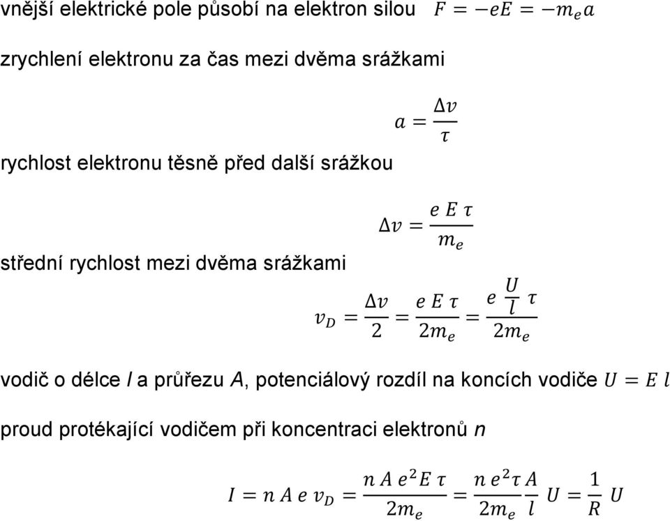 m e e E τ = = e U l τ 2m e 2m e vodič o délce l a průřezu A, potenciálový rozdíl na koncích vodiče U = E l