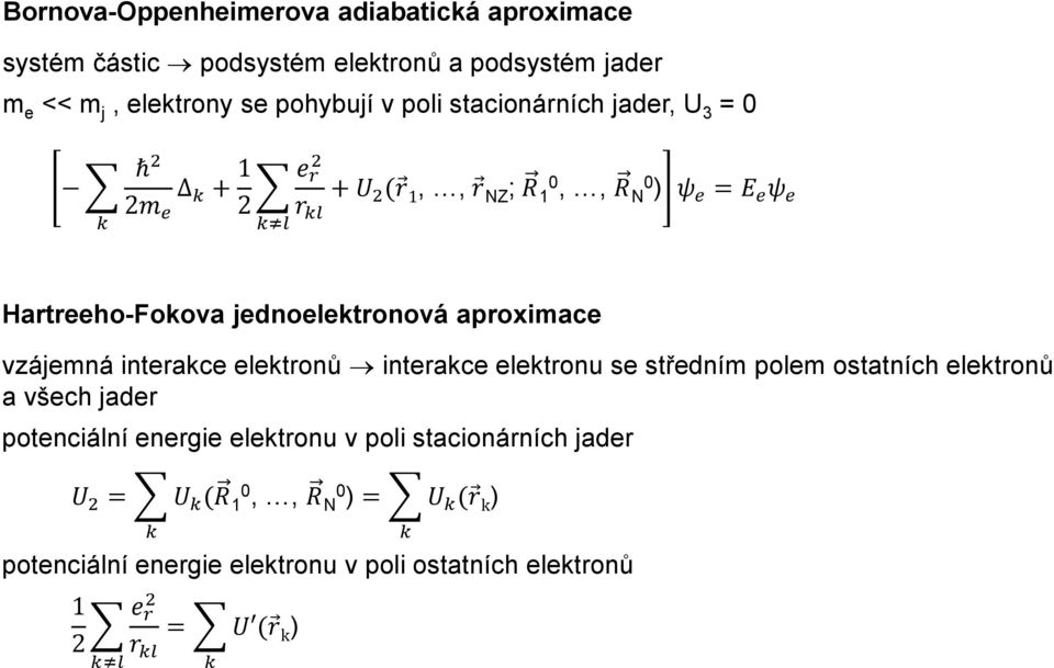 aproximace vzájemná interakce elektronů interakce elektronu se středním polem ostatních elektronů a všech jader potenciální energie elektronu v