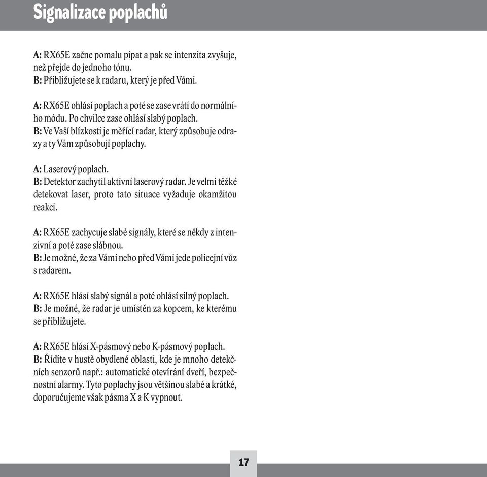 A: Laserový poplach. B: Detektor zachytil aktivní laserový radar. Je velmi těžké detekovat laser, proto tato situace vyžaduje okamžitou reakci.