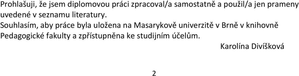 Souhlasím, aby práce byla uložena na Masarykově univerzitě v Brně