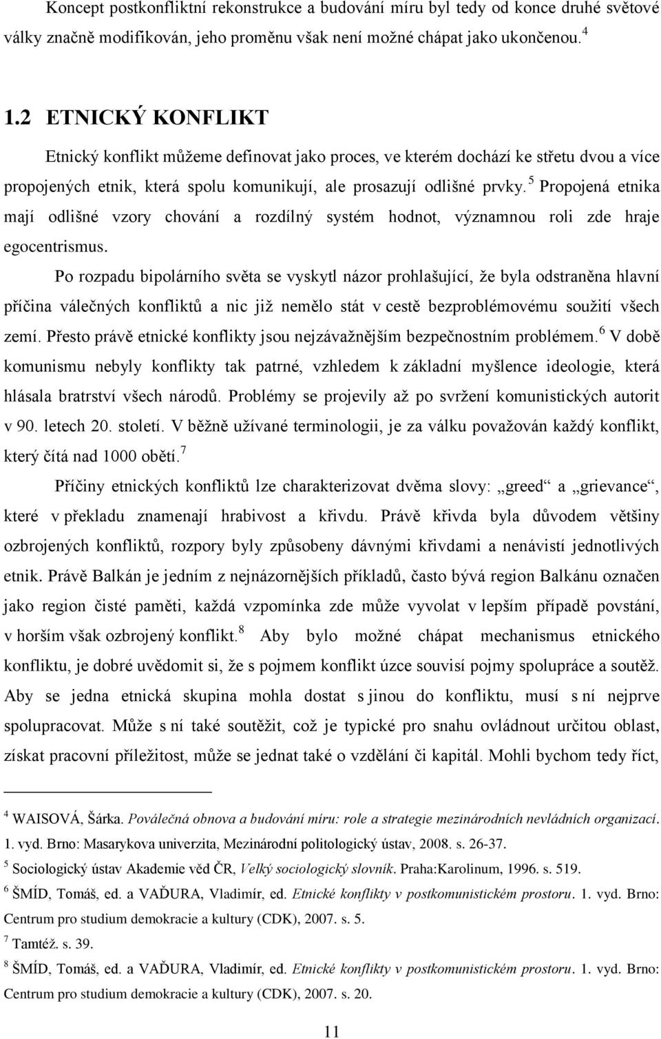 5 Propojená etnika mají odlišné vzory chování a rozdílný systém hodnot, významnou roli zde hraje egocentrismus.