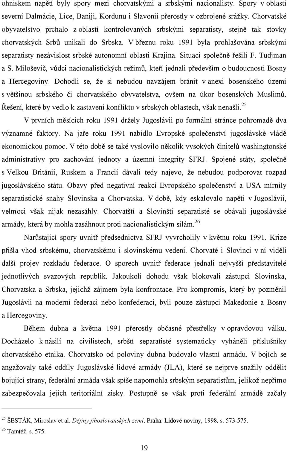 V březnu roku 1991 byla prohlašována srbskými separatisty nezávislost srbské autonomní oblasti Krajina. Situaci společně řešili F. Tudjman a S.