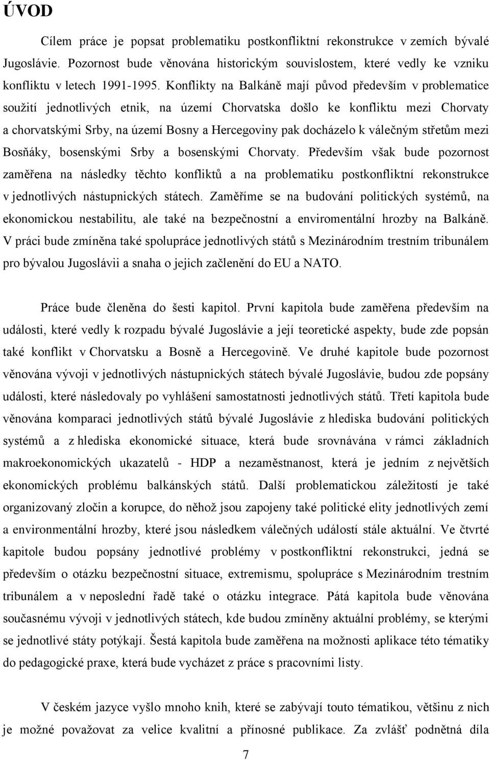 docházelo k válečným střetům mezi Bosňáky, bosenskými Srby a bosenskými Chorvaty.