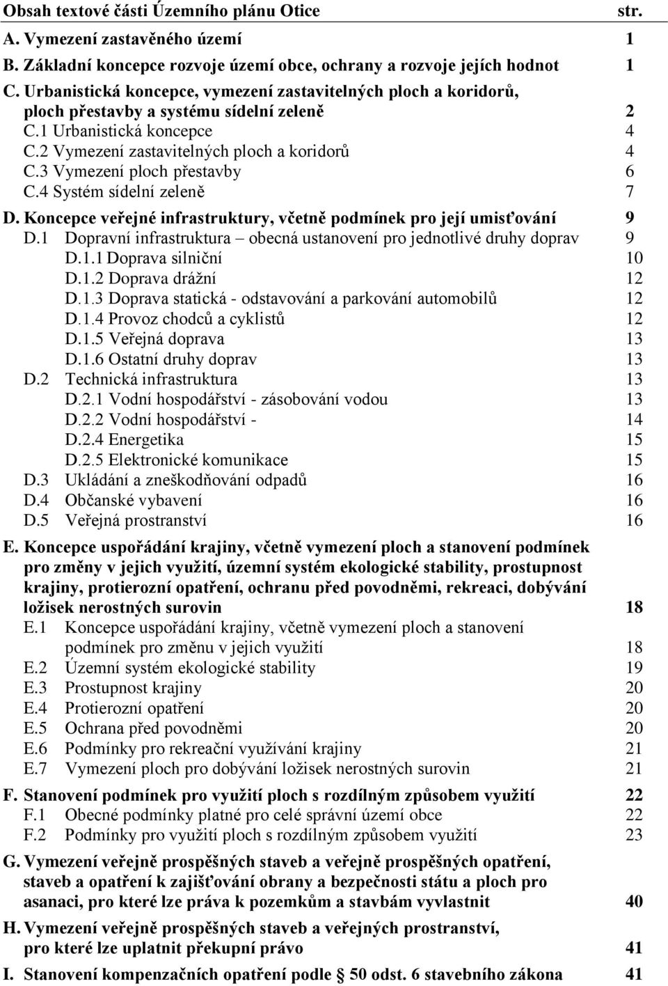 3 Vymezení ploch přestavby 6 C.4 Systém sídelní zeleně 7 D. Koncepce veřejné infrastruktury, včetně podmínek pro její umisťování 9 D.