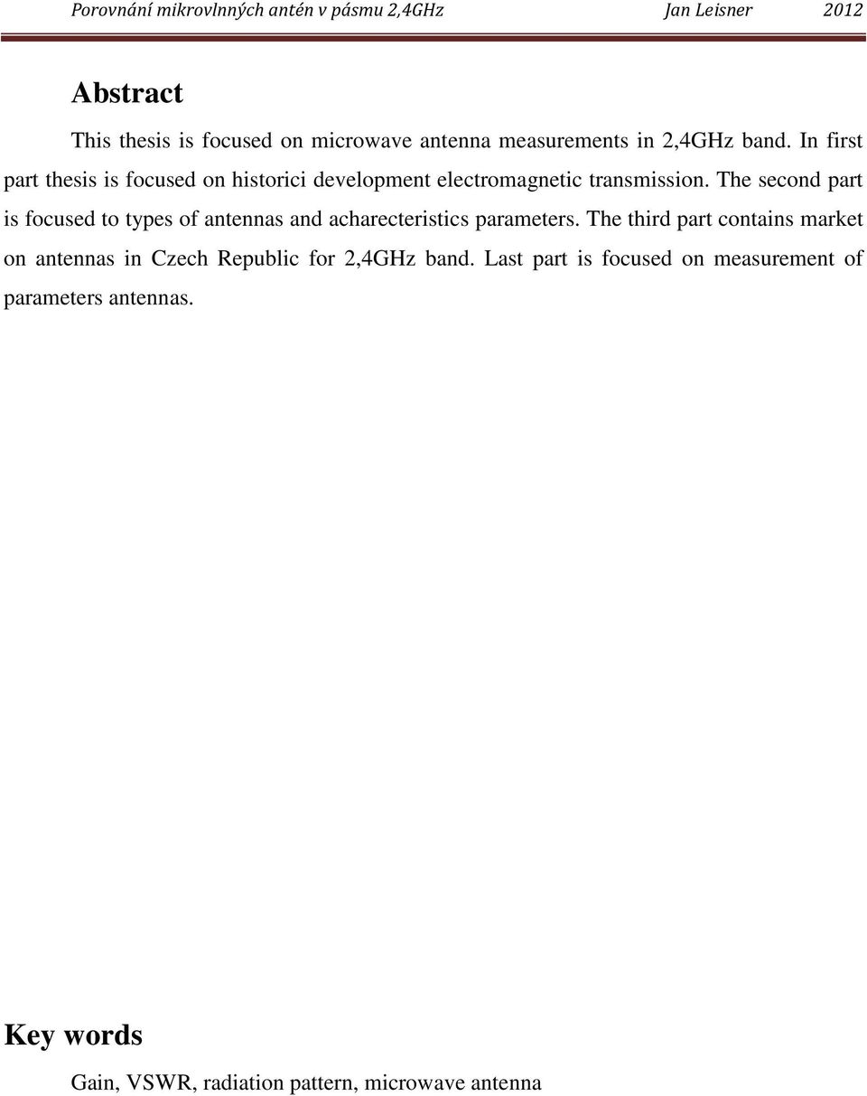 The second part is focused to types of antennas and acharecteristics parameters.