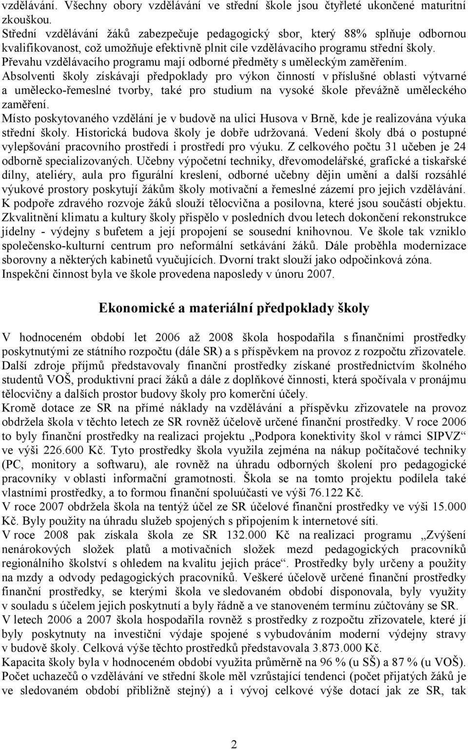 Převahu vzdělávacího programu mají odborné předměty s uměleckým zaměřením.