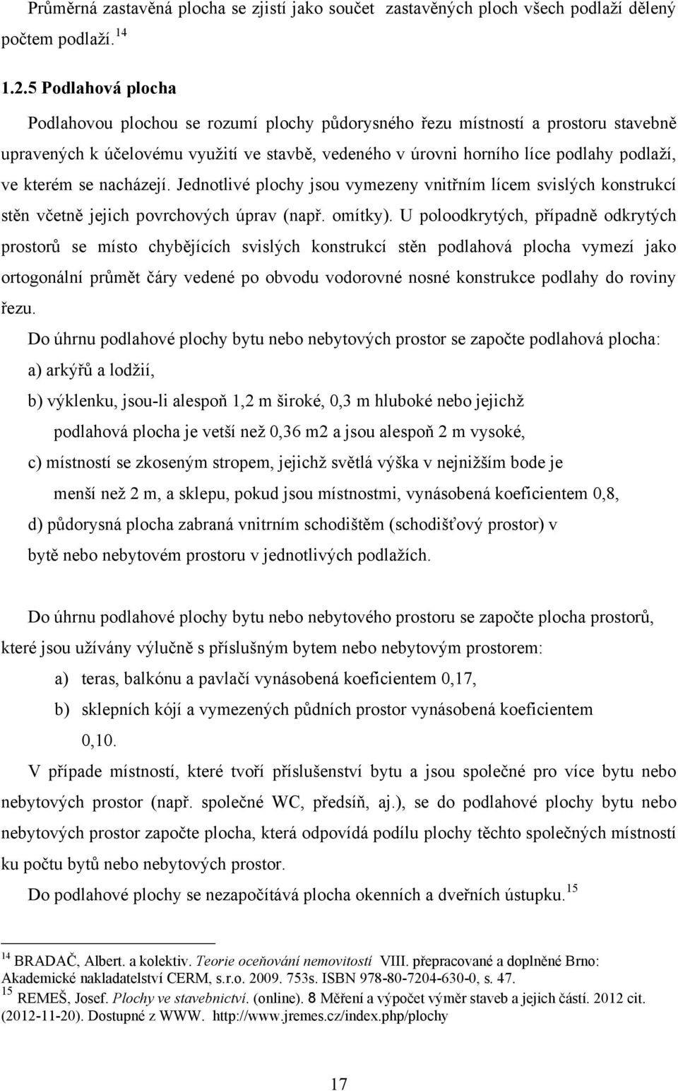 kterém se nacházejí. Jednotlivé plochy jsou vymezeny vnitřním lícem svislých konstrukcí stěn včetně jejich povrchových úprav (např. omítky).