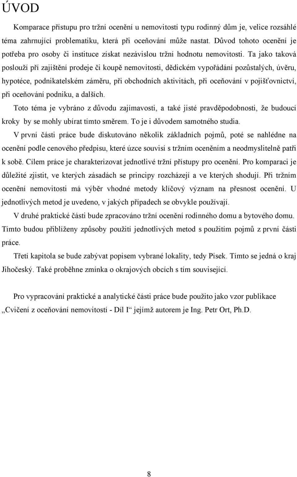 Ta jako taková poslouţí pří zajištění prodeje či koupě nemovitosti, dědickém vypořádání pozůstalých, úvěru, hypotéce, podnikatelském záměru, při obchodních aktivitách, při oceňování v pojišťovnictví,