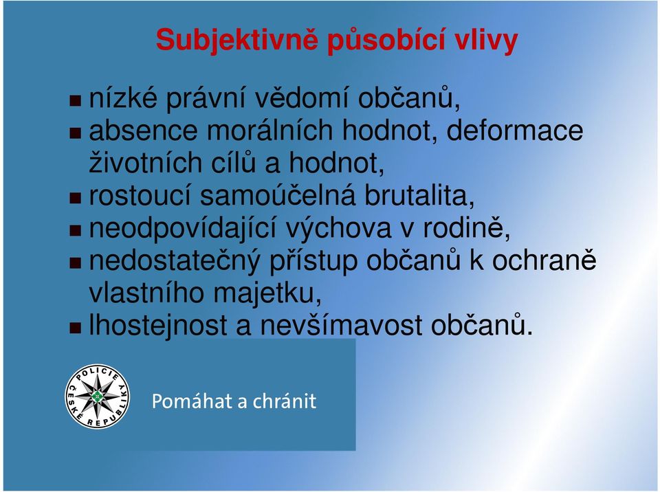 samoúčelná brutalita, neodpovídající výchova v rodině, nedostatečný