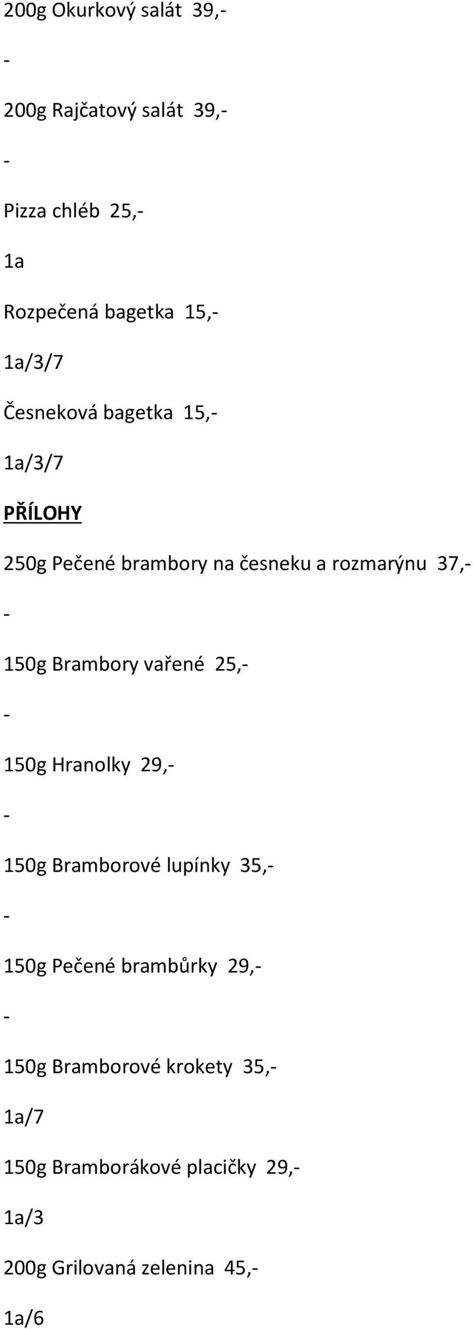 Brambory vařené 25, 150g Hranolky 29, 150g Bramborové lupínky 35, 150g Pečené brambůrky