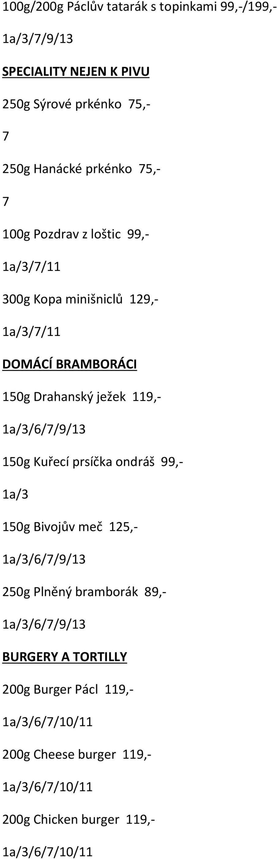 1a/3/6//9/13 150g Kuřecí prsíčka ondráš 99, 1a/3 150g Bivojův meč 125, 1a/3/6//9/13 250g Plněný bramborák 89,