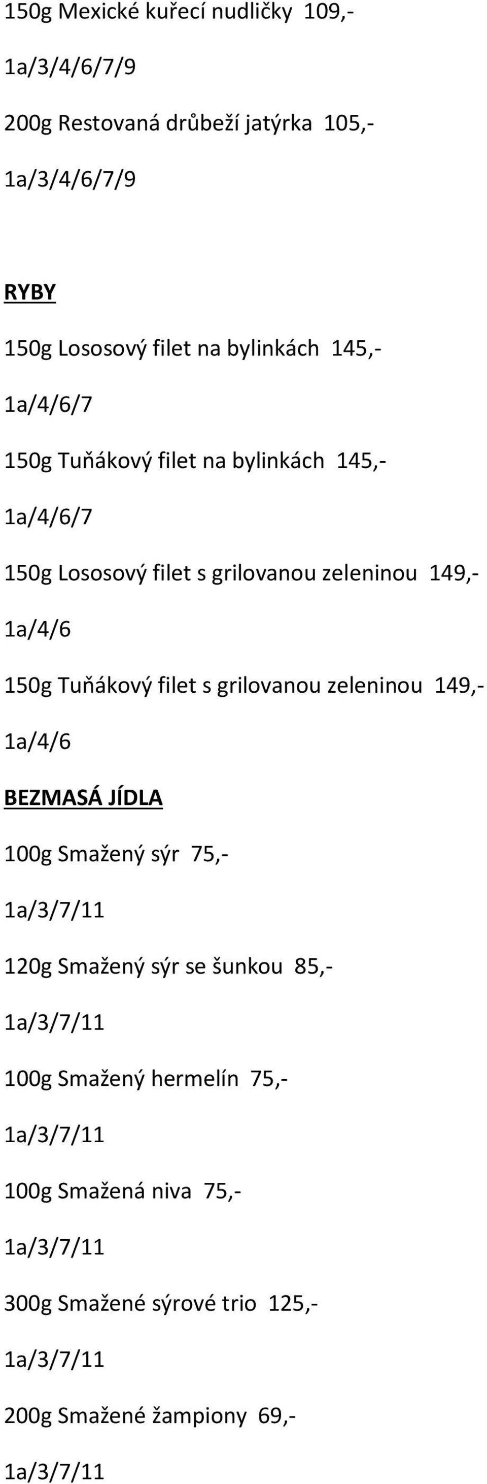 1a/4/6 150g Tuňákový filet s grilovanou zeleninou 149, 1a/4/6 BEZMASÁ JÍDLA 100g Smažený sýr 5, 120g Smažený