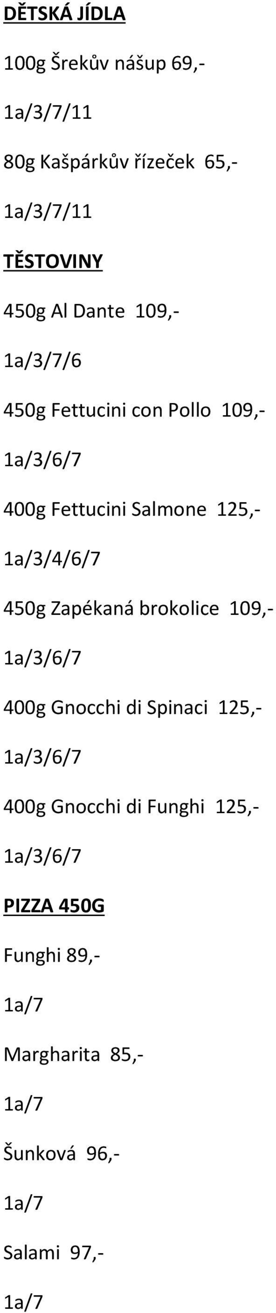 450g Zapékaná brokolice 109, 1a/3/6/ 400g Gnocchi di Spinaci 125, 1a/3/6/ 400g