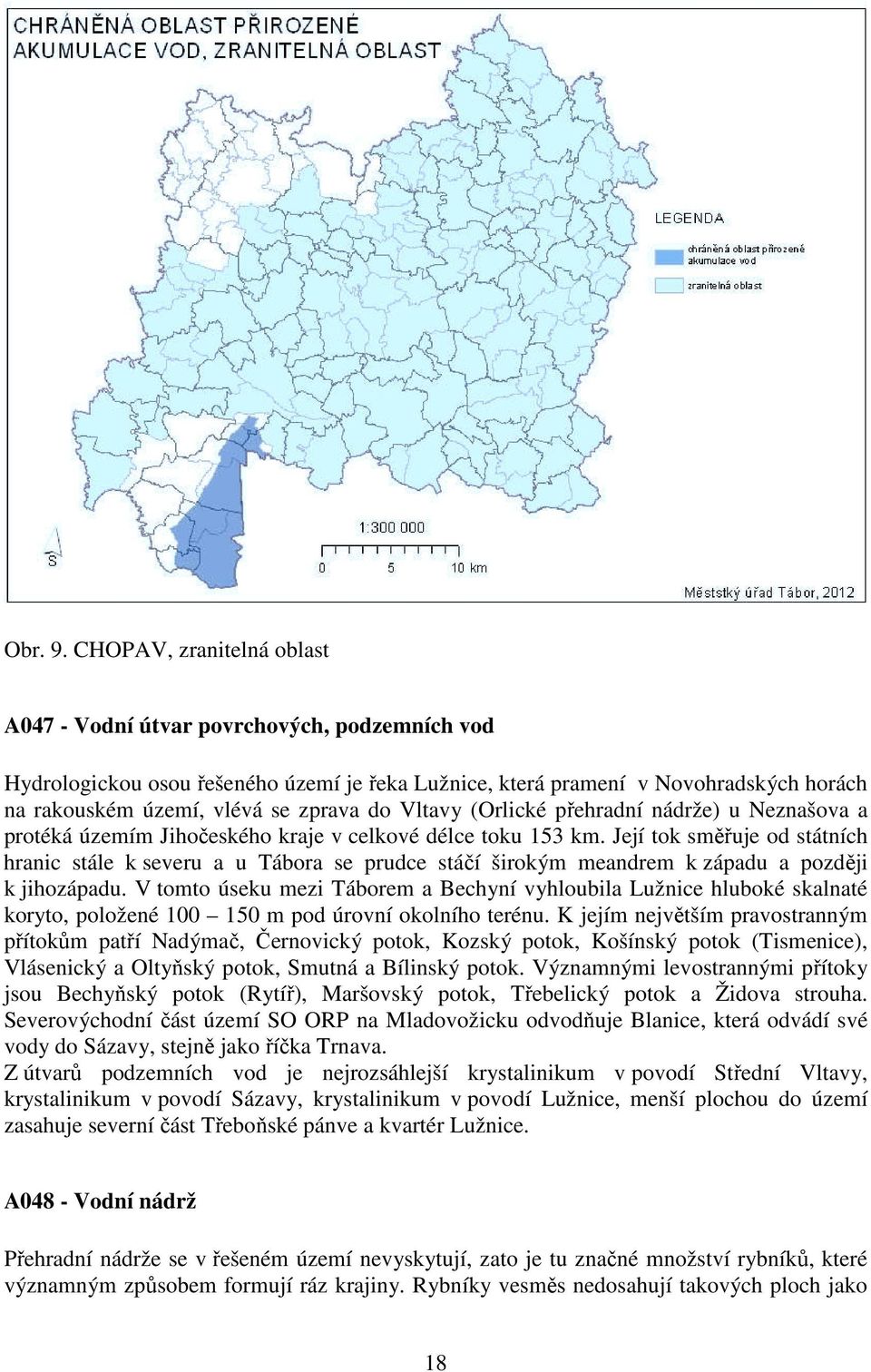 Vltavy (Orlické přehradní nádrže) u Neznašova a protéká územím Jihočeského kraje v celkové délce toku 153 km.