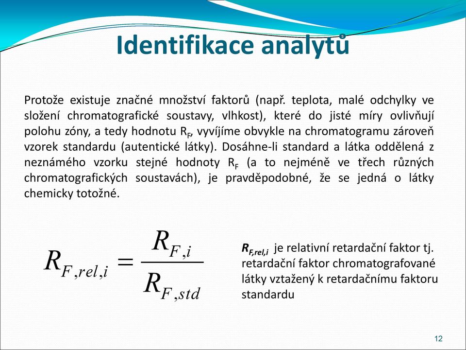 chromatogramu zároveň vzorek standardu (autentické látky).