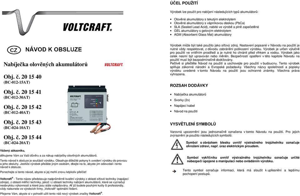 č. 20 15 42 (BC-012-40AT) Obj. č. 20 15 43 (BC-024-10AT) Obj. č. 20 15 44 (BC-024-20AT) Vážený zákazníku, děkujeme Vám za Vaši důvěru a za nákup nabíječky olověných akumulátorů.