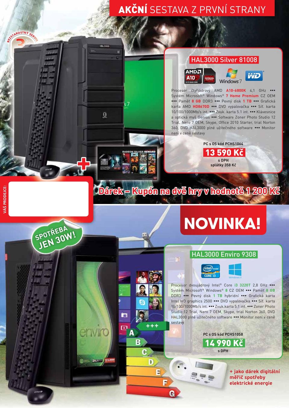 Klávesnice a optická myš Genius oftware Zoner Photo tudio 1 Trial, Nero 7 OEM, kype, Office 010 tarter, trial Norton 60, DVD HAL000 plné užitečného software Monitor není v ceně sestavy VÁŠ PODEJCE: