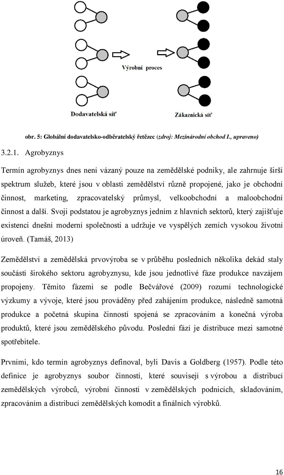 zpracovatelský průmysl, velkoobchodní a maloobchodní činnost a další.