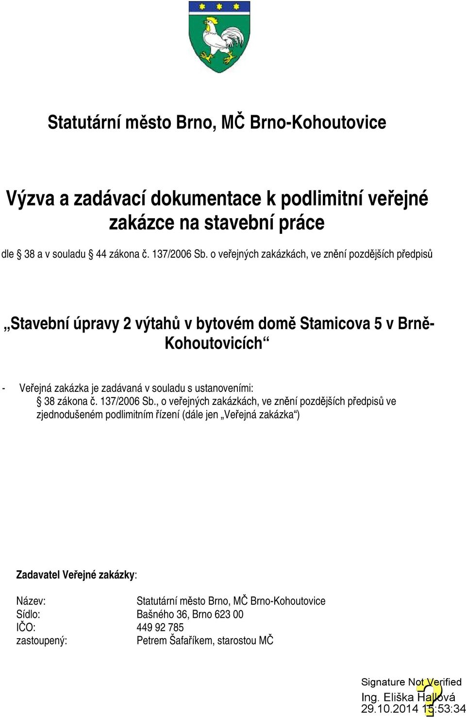 souladu s ustanoveními: 38 zákona č. 137/2006 Sb.