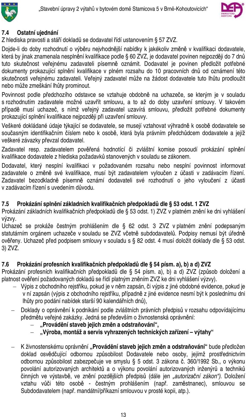 dnů tuto skutečnost veřejnému zadavateli písemně oznámit.