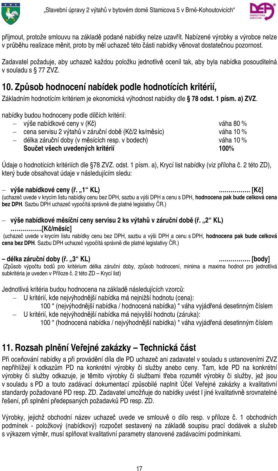 Způsob hodnocení nabídek podle hodnotících kritérií, Základním hodnotícím kritériem je ekonomická výhodnost nabídky dle 78 odst. 1 písm. a) ZVZ.