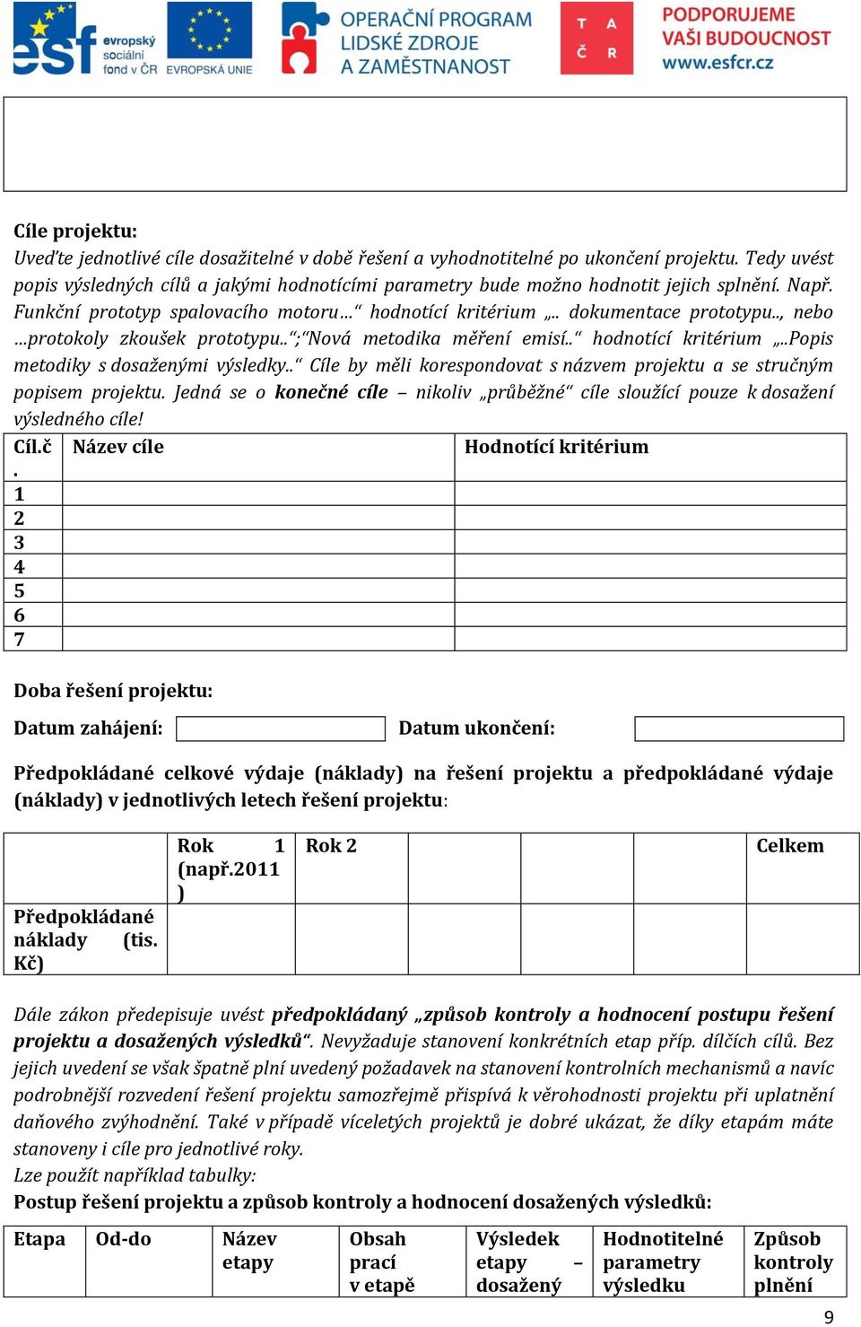 ., nebo protokoly zkoušek prototypu.. ; Nová metodika měření emisí.. hodnotící kritérium..popis metodiky s dosaženými výsledky.