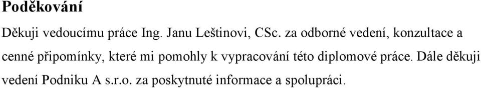 pomohly k vypracování této diplomové práce.