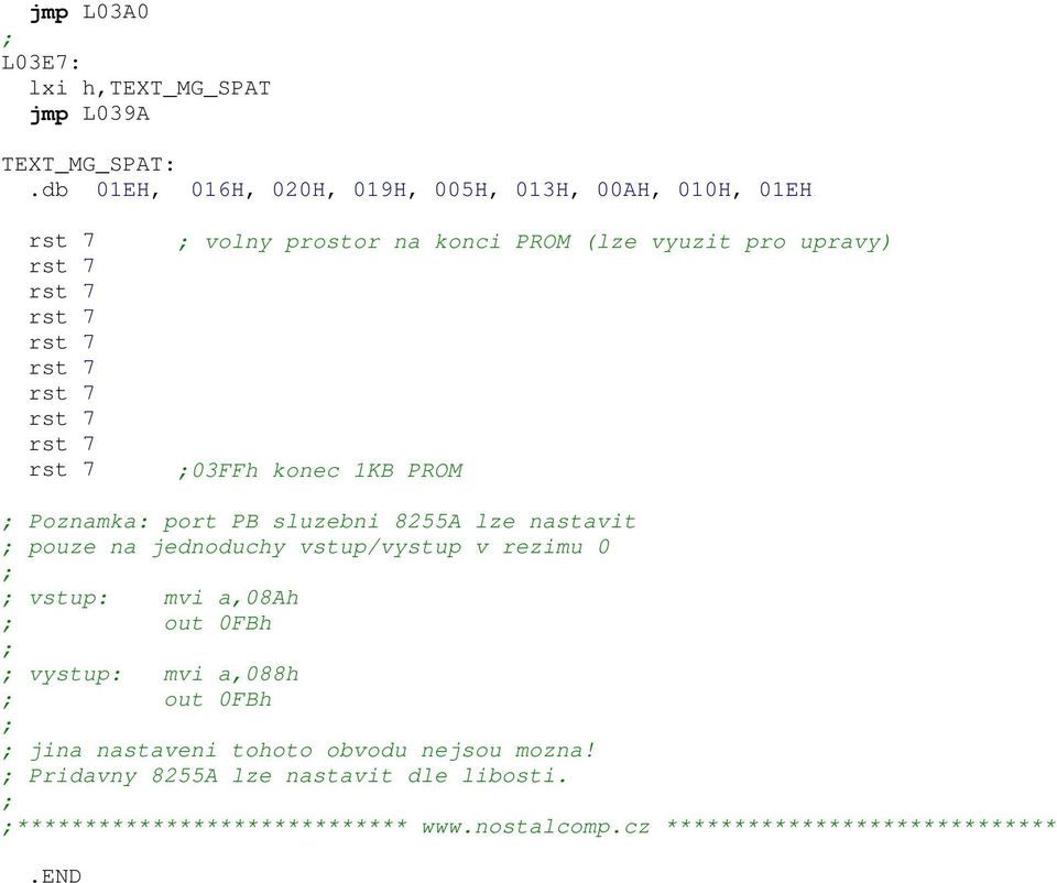 PROM Poznamka: port PB sluzebni 8255A lze nastavit pouze na jednoduchy vstup/vystup v rezimu 0 vstup: mvi a,08ah out 0FBh