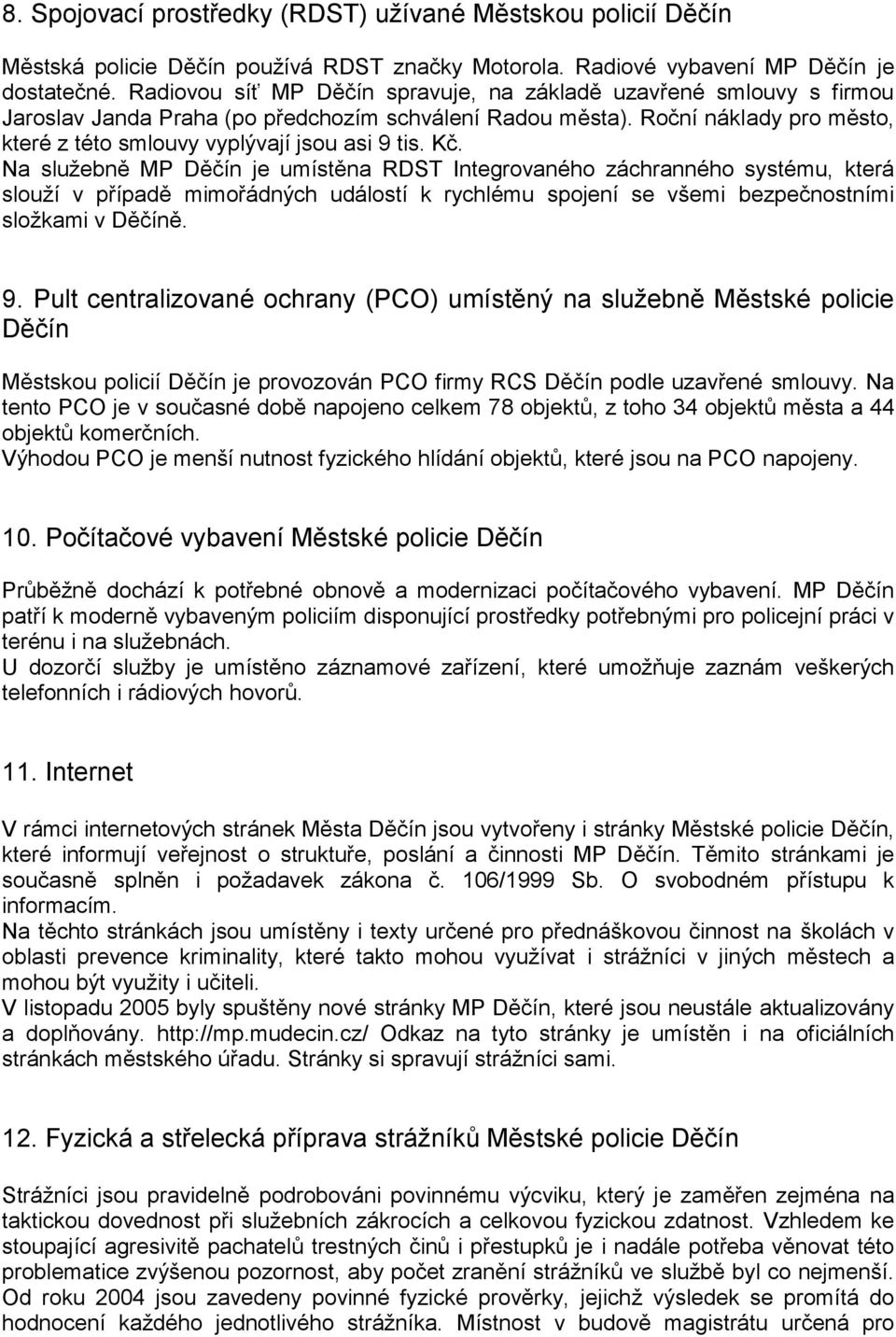 Kč. Na služebně MP Děčín je umístěna RDST Integrovaného záchranného systému, která slouží v případě mimořádných událostí k rychlému spojení se všemi bezpečnostními složkami v Děčíně. 9.
