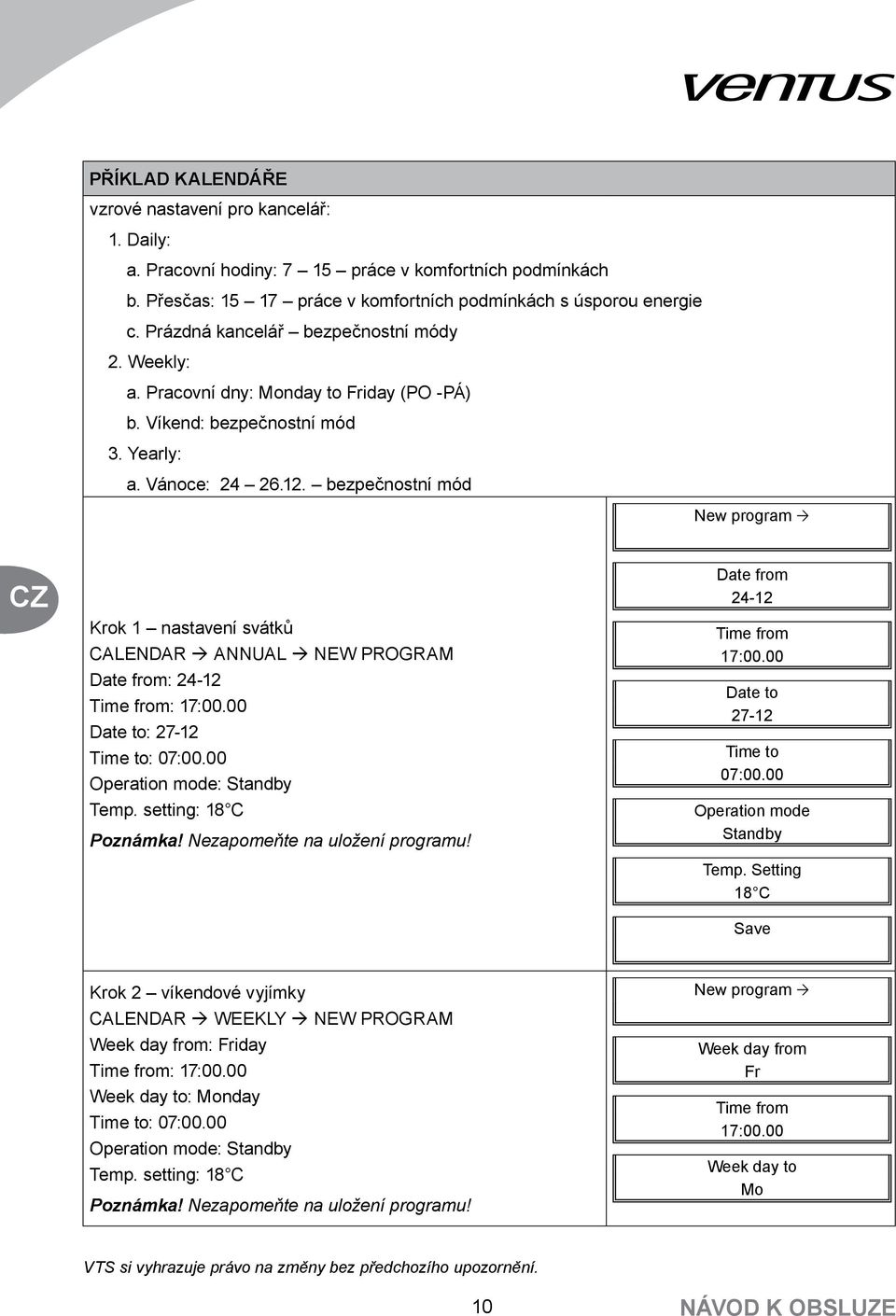 bezpečnostní mód New program Ò Krok 1 nastavení svátků CALENDAR à ANNUAL à NEW PROGRAM Date from: 24-12 Time from: 17:00.00 Date to: 27-12 Time to: 07:00.00 Operation mode: Standby Temp.