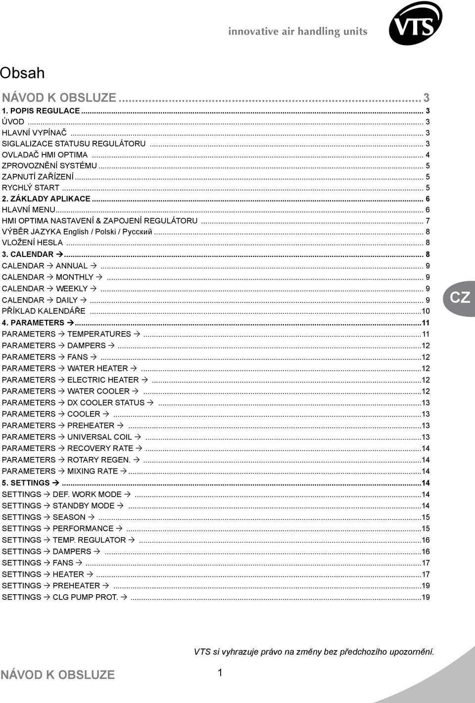 .. 9 CALENDAR Ò MONTHLY Ò... 9 CALENDAR Ò WEEKLY Ò... 9 CALENDAR Ò DAILY Ò... 9 PŘÍKLAD KALENDÁŘE...10 4. PARAMETERS Ú...11 PARAMETERS Ò TEMPERATURES Ò...11 PARAMETERS Ò DAMPERS Ò.